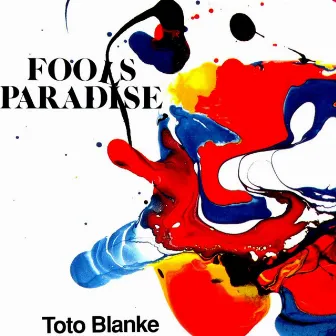 Fools Paradise by Toto Blanke