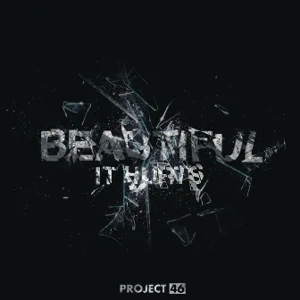 Beautiful (It Hurts) by Project 46