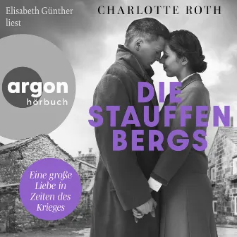 Die Stauffenbergs [Eine große Liebe in Zeiten des Krieges (Ungekürzte Lesung)] by Elisabeth Günther