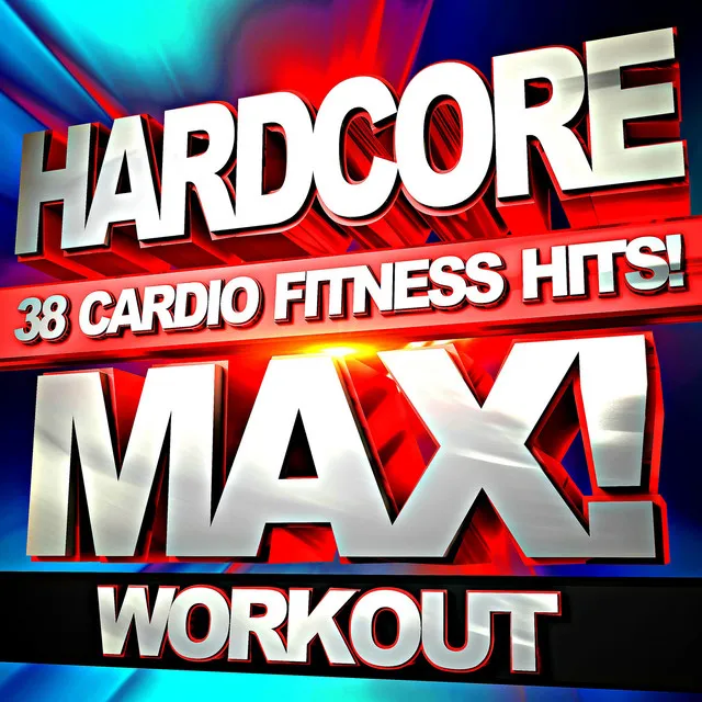 Hardcore Max! Workout 38 Cardio Fitness Hits!