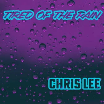 TIRED OF THE RAIN by Chris Lee