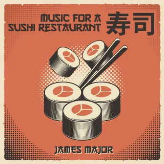 Music For a Sushi Restaurant by James Major