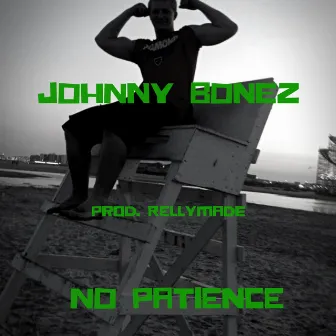 No Patience by Johnny Bonez