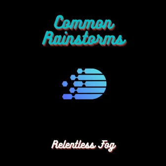 Common Rainstorms by Relentless Fog