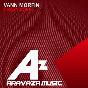 Crazy Love by Vann Morfin