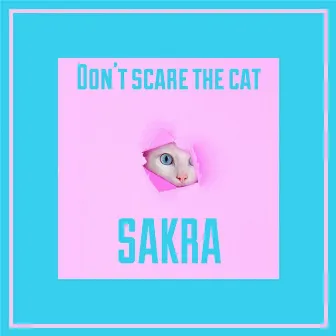 Don't Scare the Cat by Sakra