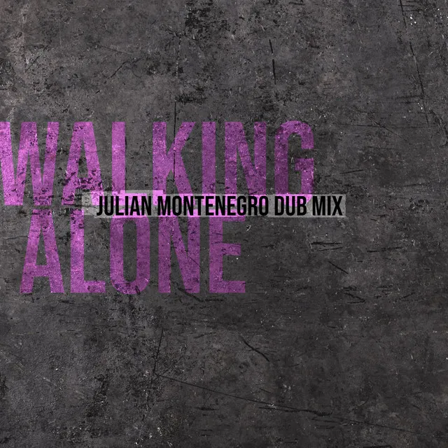 Walking Alone - Julian Montenegro Dub Mix