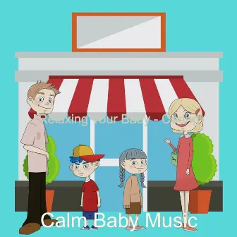 Relaxing Your Baby - Caring by Calm Baby Music