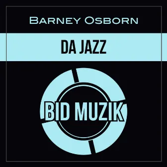 Da Jazz by Barney Osborn