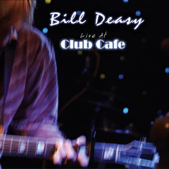 Live at Club Cafe by Bill Deasy