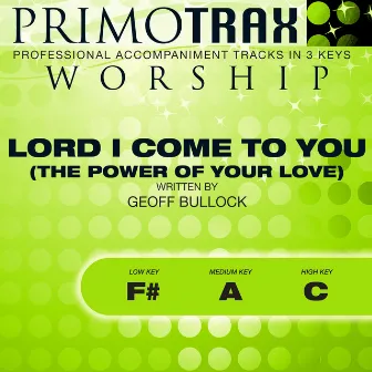 Lord I Come to You - The Power of Your Love (Worship Primotrax) [Performance Tracks] - EP by Calvin Bottoms