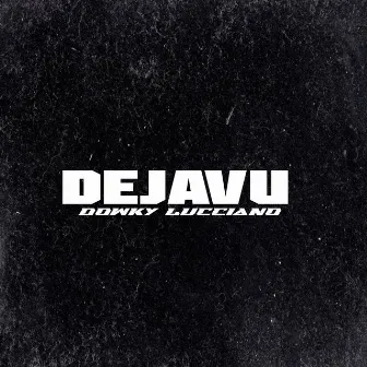 Dejavu by Dowky Lucciano