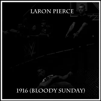 1916 (Bloody Sunday) by Laron Pierce