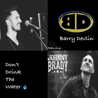 Don't Drink the Water (feat. Johnny Brady) by Barry Devlin