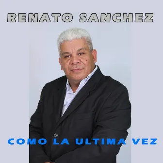 Como la ultima Vez by Renato Sanchez