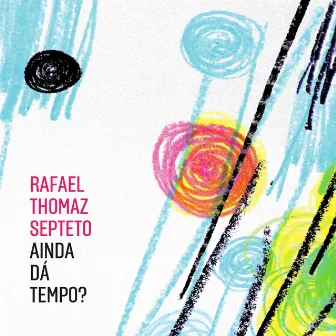 Ainda Dá Tempo? by Rafael Thomaz