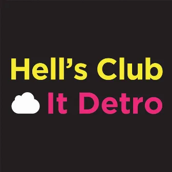 It Detro by Hell's Club