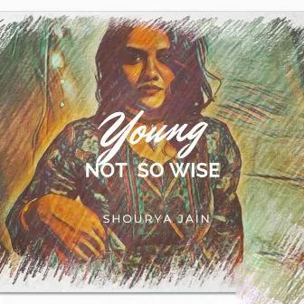 Young Not so Wise by Shourya Jain