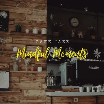 Café Jazz Mindful Moments by Smooth Jazz Relax