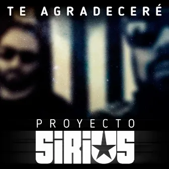 Te Agradeceré by Proyecto Sirius