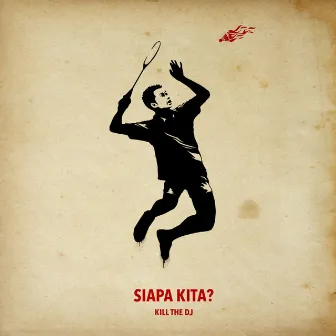 Siapa Kita? by Kill the DJ