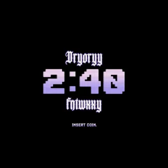 2:40 by dryoryy