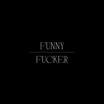 FUNNY FUCKER by Zixxxxxy