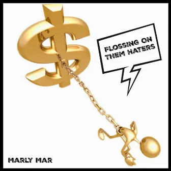 Flossing on Them Haters by MARLY MAR