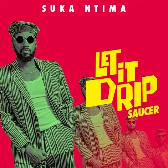 Let It Drip/Saucer by Suka Ntima