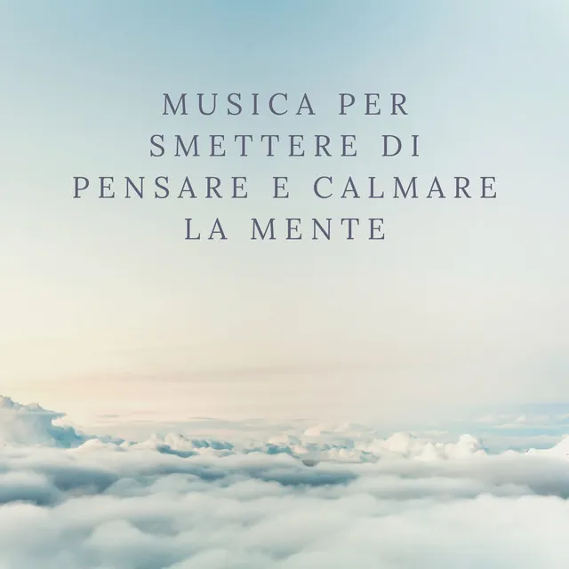 Musica per smettere di pensare e calmare la mente