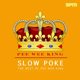 Slow Poke - The Best of Pee Wee King by Pee Wee King & His Golden West Cowboys