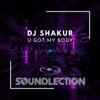 U Got My Body by DJ Shakur