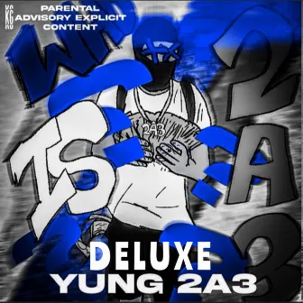 Who Is 2a3 (Deluxe) by Yung 2a3