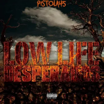 Lowlife Desperados by Pistola45