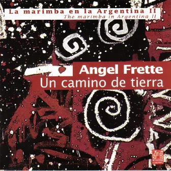 Un Camino de Tierra - La Marimba en la Argentina, Vol. 2 by Ángel Frette