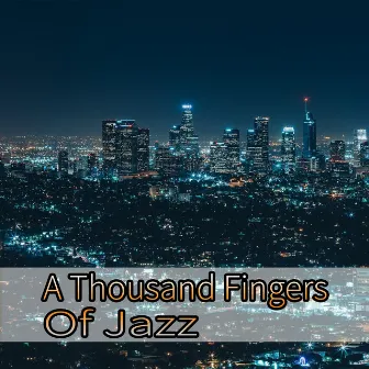 A Thousand Fingers Of Jazz by Jazz Music DEA Channel