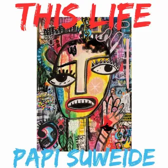 This Life by Papi Suweide