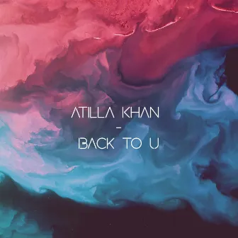 Back To U (Radio Edit) by Atilla Khan