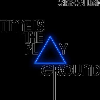 Time is the Playground by Carbon Leaf