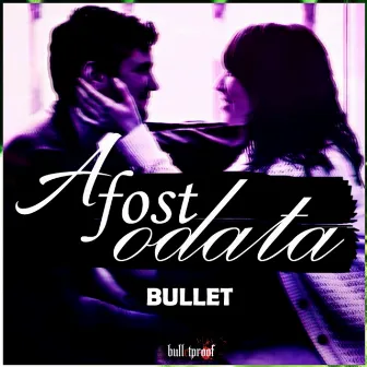 A Fost Odata by Bullet