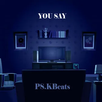 You Say by PS.KBeats