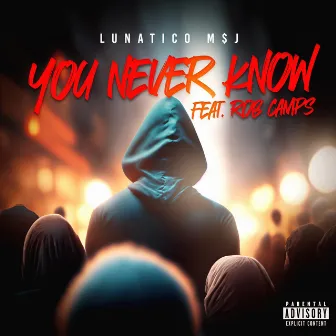 You Never Know by Lunático M$J