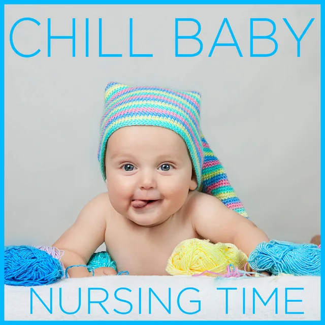 Chill Baby Nursing Time: Music to Relax and Calm Your Baby During Breastfeeding and Nursing