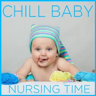 Chill Baby Nursing Time: Music to Relax and Calm Your Baby During Breastfeeding and Nursing by Unknown Artist