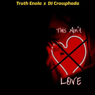 This Ain't Love by Truth Enola