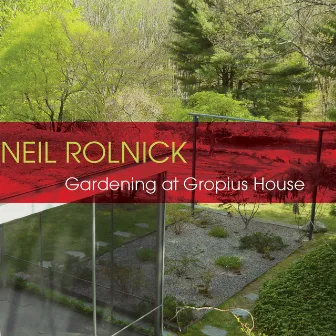 Rolnick: Gardening At Gropius House by Neil Rolnick