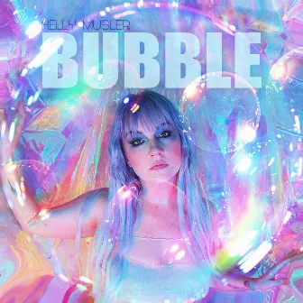 Bubble by Kelly Musler