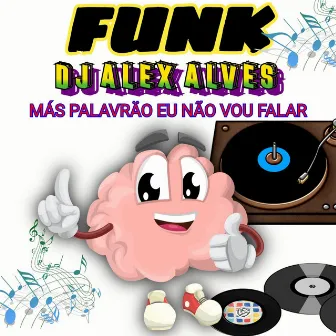 Funk-más Palavrão Eu Não Vou Falar by Dj Alex Alves