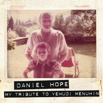 My Tribute To Yehudi Menuhin by Daniel Hope