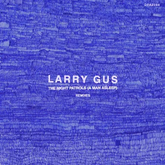 The Night Patrols (A Man Asleep) [Remixes] by Larry Gus